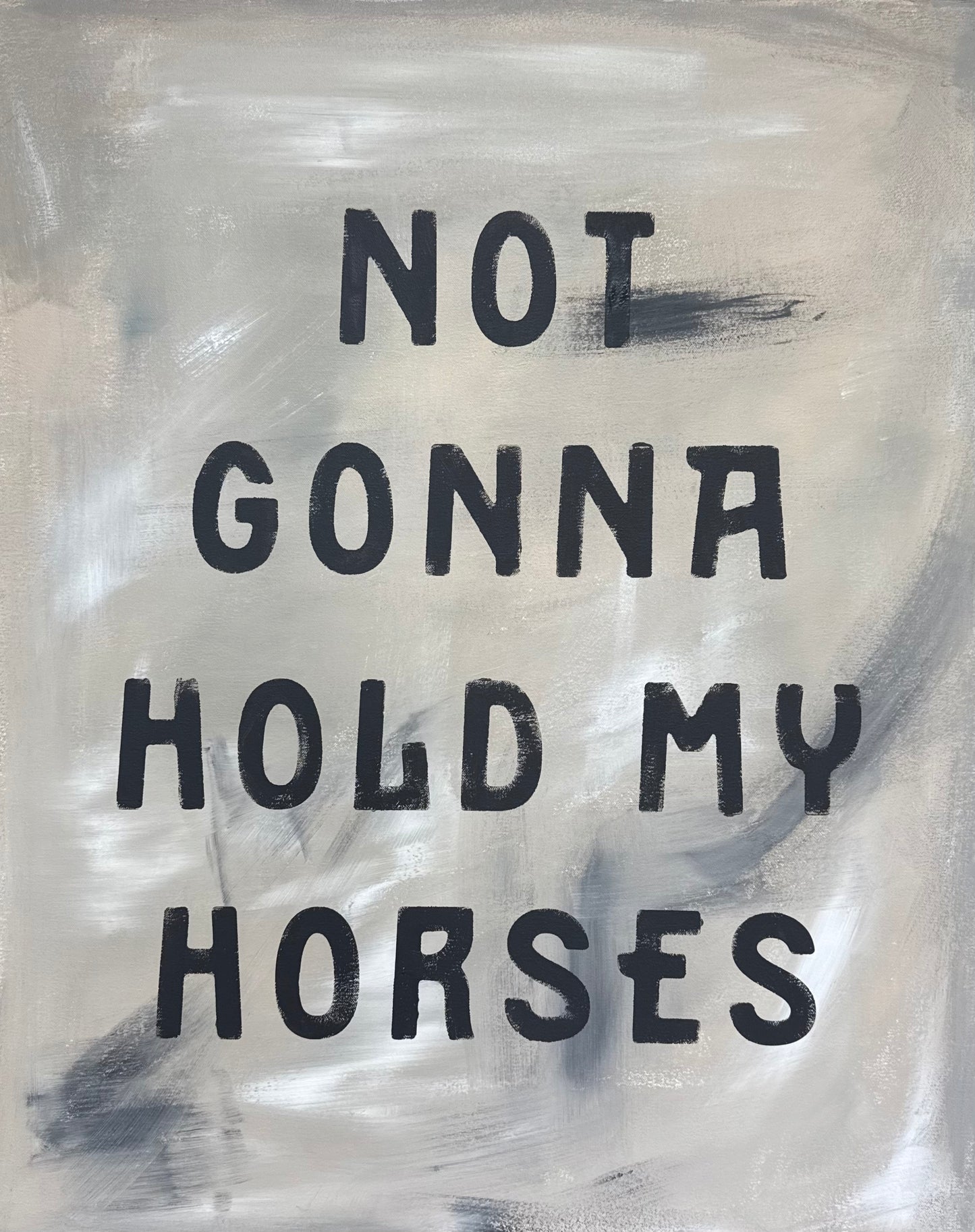 Not gonna hold my horses
