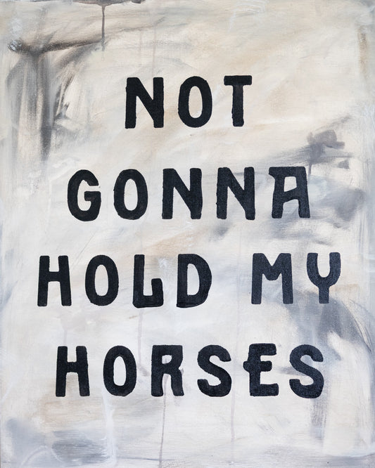 Not Gonna Hold My Horses